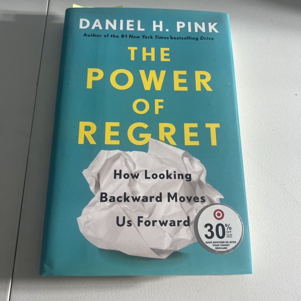 Power of Regret : How Looking Backward Moves Us Forward by Daniel H. Pink